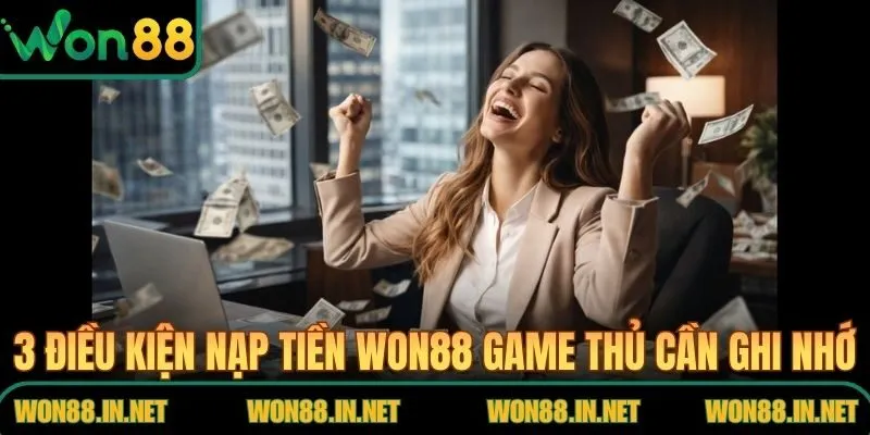3 điều kiện nạp tiền WON88 game thủ cần ghi nhớ