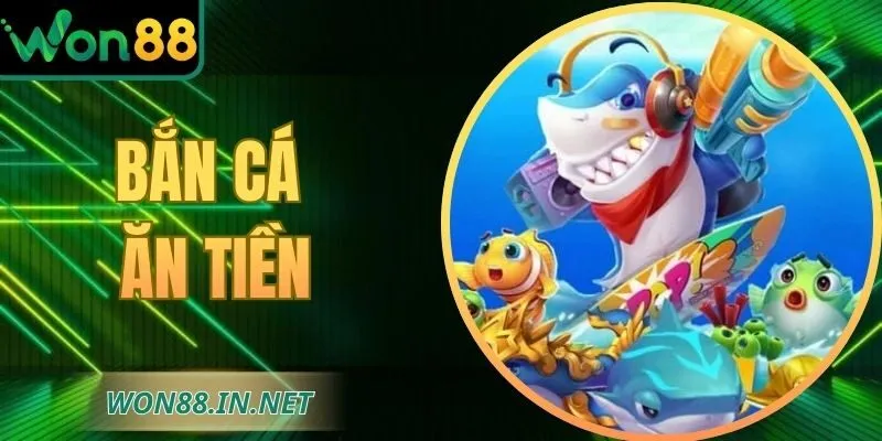 Bắn Cá Ăn Tiền - Bí Quyết Thắng Lớn Khi Tham Gia WON88