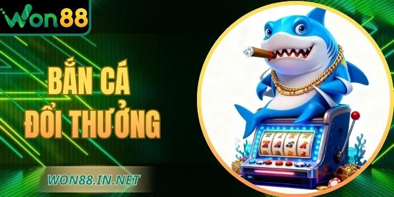 Bắn Cá Đổi Thưởng Tại WON88 – Kết Hợp Kỹ Năng Và May Mắn