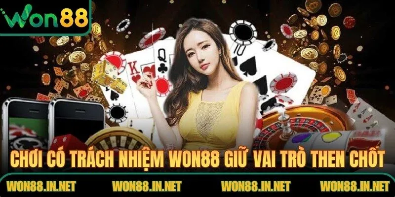 Chơi Có Trách Nhiệm WON88 – Hướng Trải Nghiệm An Toàn Chơi có trách nhiệm WON88 giữ vai trò then chốt