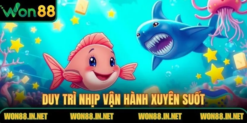 Bắn cá WON88 duy trì nhịp vận hành xuyên suốt