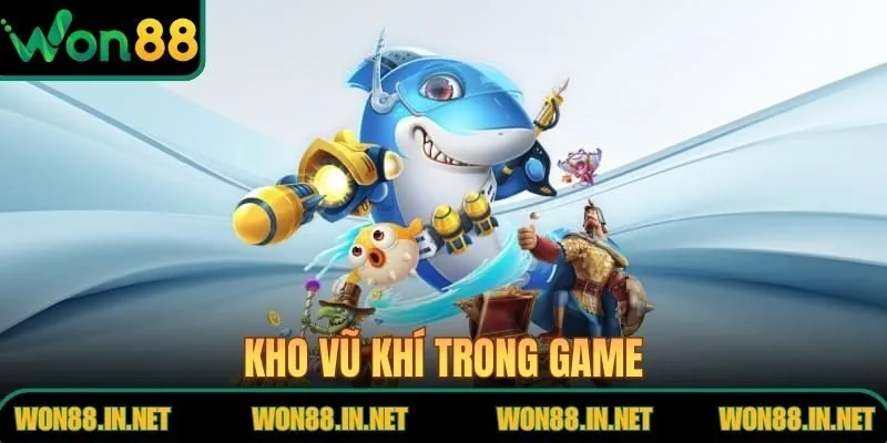 Bắn Cá 3D - Lý Do Người Chơi Nên Chọn WON88 Để Bắt Đầu Kho vũ khí trong game
