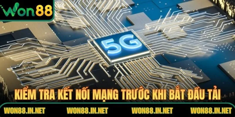 Kiểm tra kết nối mạng trước khi bắt đầu Tải App WON88