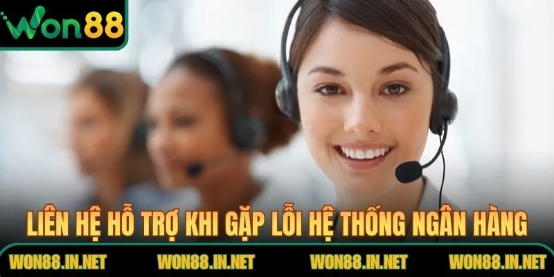 Rút Tiền WON88 Siêu Tốc An Toàn Về Tài Khoản Ngân Hàng Liên hệ hỗ trợ khi gặp lỗi hệ thống ngân hàng