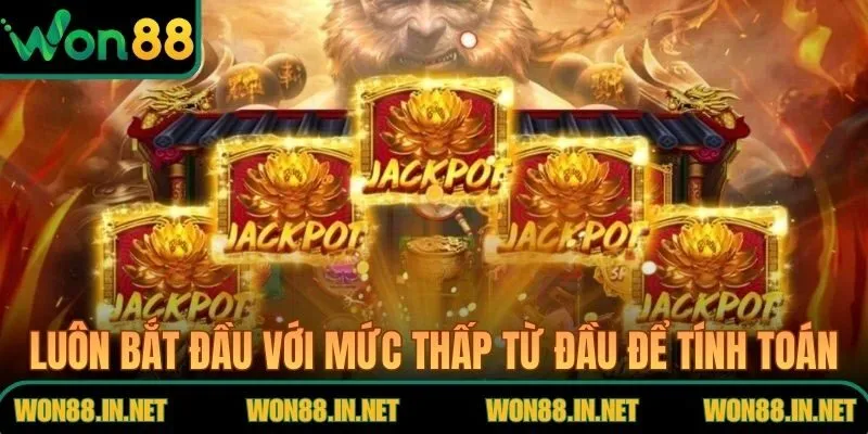 Luôn bắt đầu với mức thấp từ đầu để tính toán hợp lý