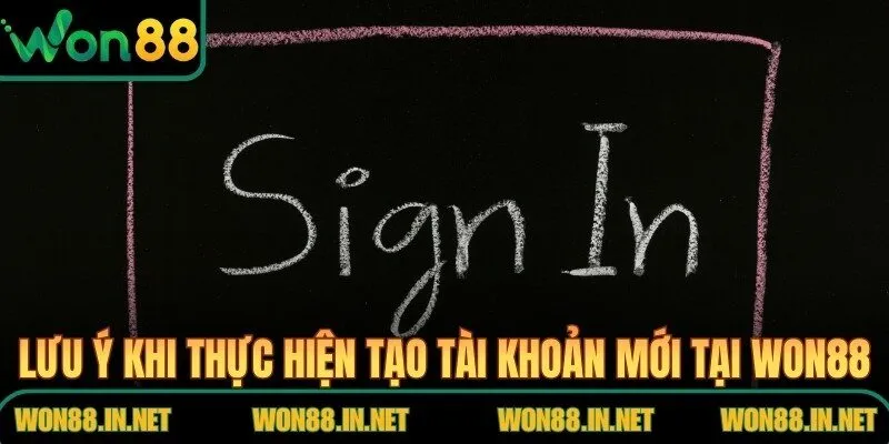 Lưu ý khi thực hiện tạo tài khoản mới tại WON88