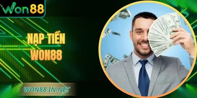 Nạp Tiền WON88 An Toàn Nhanh Chóng Với Đa Dạng Phương Thức