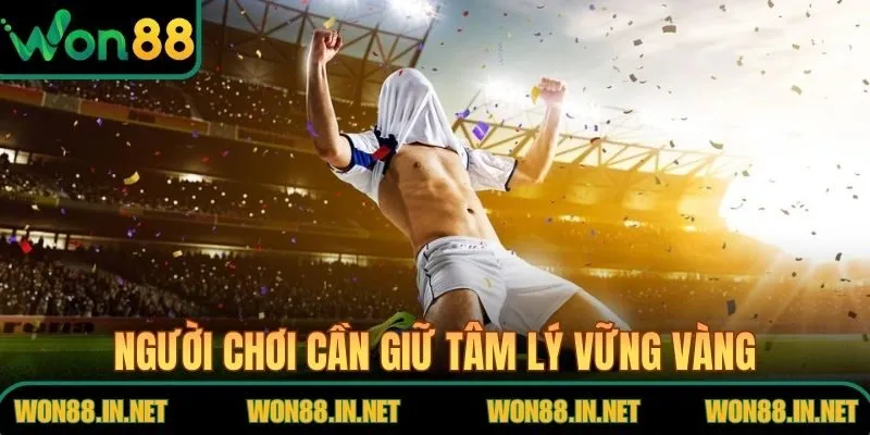 Người chơi cần giữ tâm lý vững vàng để chiến thắng nhà cái thương hiệu WON88
