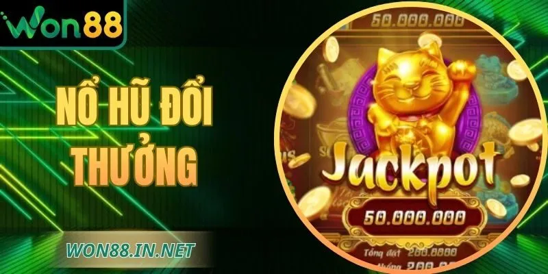 Nổ Hũ Đổi Thưởng WON88 - Cách Tăng Cơ Hội Trúng Hũ Lớn