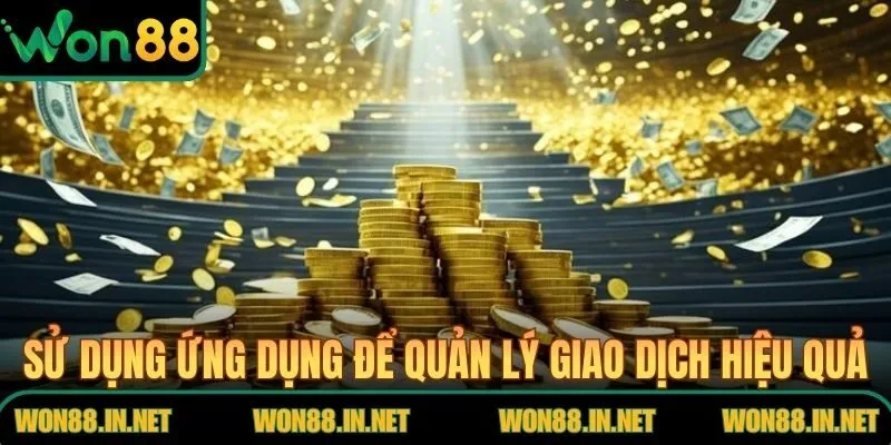 Rút Tiền WON88 Siêu Tốc An Toàn Về Tài Khoản Ngân Hàng Sử dụng ứng dụng để quản lý giao dịch hiệu quả