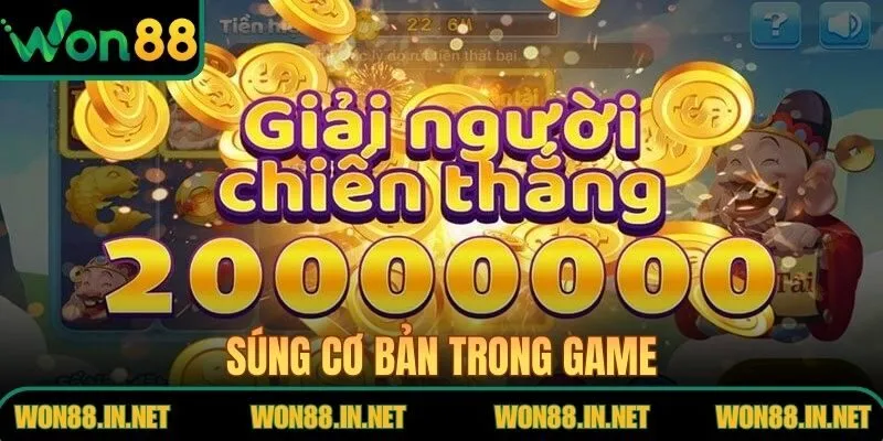 Nổ Hũ Thần Tài Tại WON88 - Hướng Dẫn Tham Gia Chi Tiết Súng cơ bản trong game
