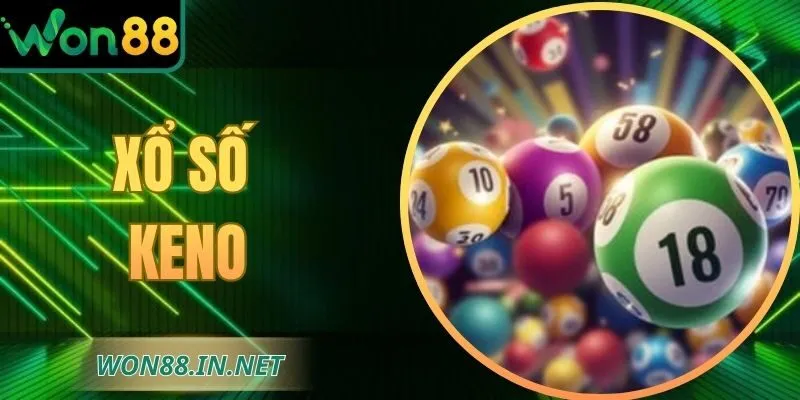 Xổ Số Keno Tại WON88 - Giải Trí Kết Hợp Với Thưởng Hấp Dẫn